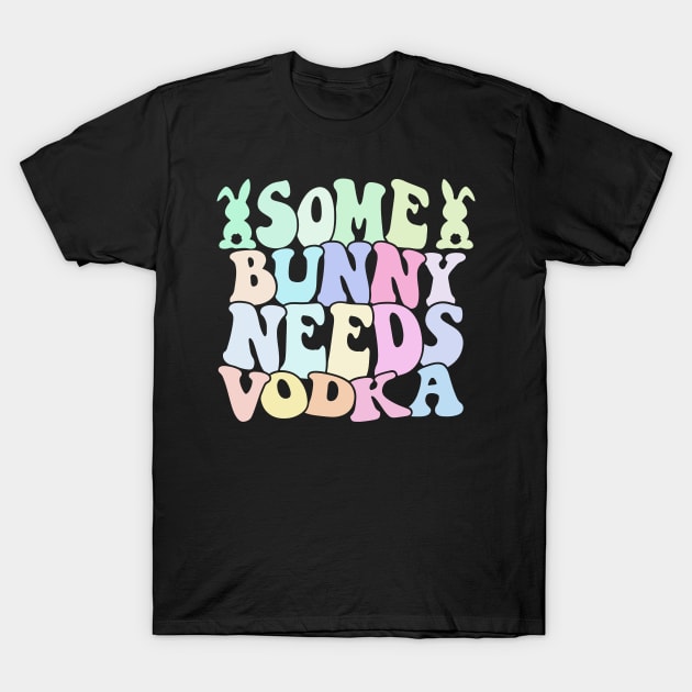Some Bunny Needs Vodka Easter's Day T-Shirt by CikoChalk